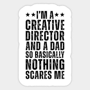 I'M A Creative Director And A Dad So Basically Nothing Scares Me Sticker